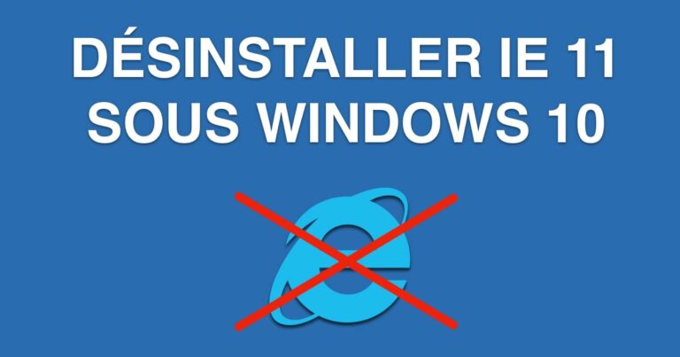 COMMENT DÉSINSTALLER Internet Explorer 11 sous Windows 10 ?