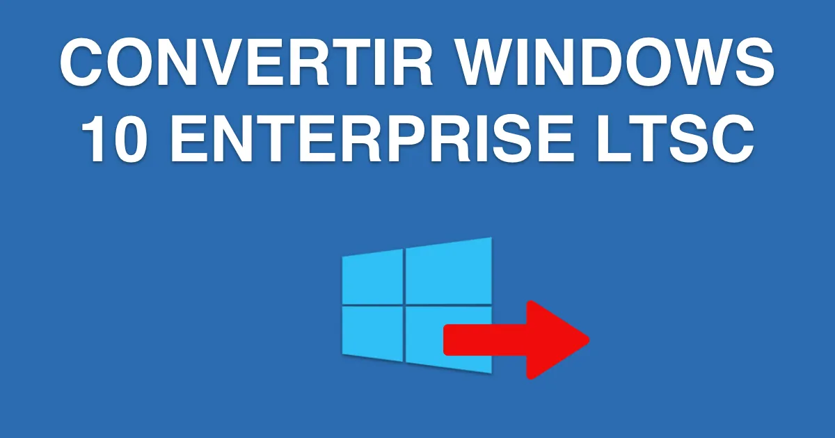 tutoriel convertir windows 10 enterprise LTSC