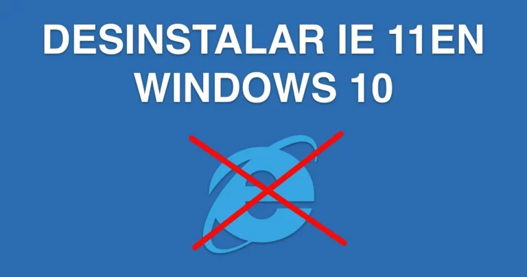 ¿CÓMO DESINSTALAR Internet Explorer 11 en Windows 10?