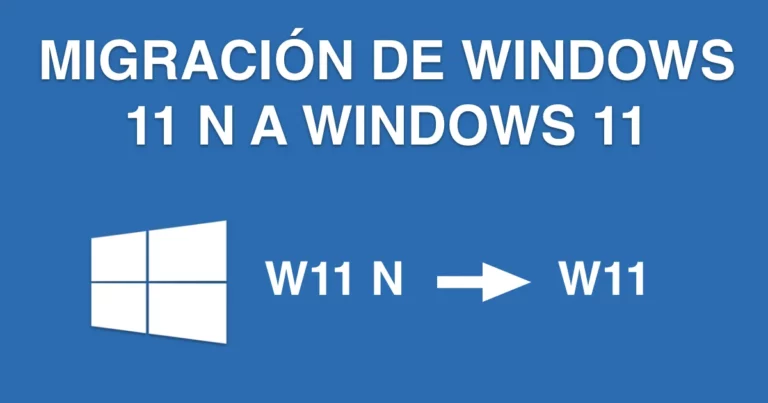 MIGRACIÓN de Windows 11 N a Windows 11