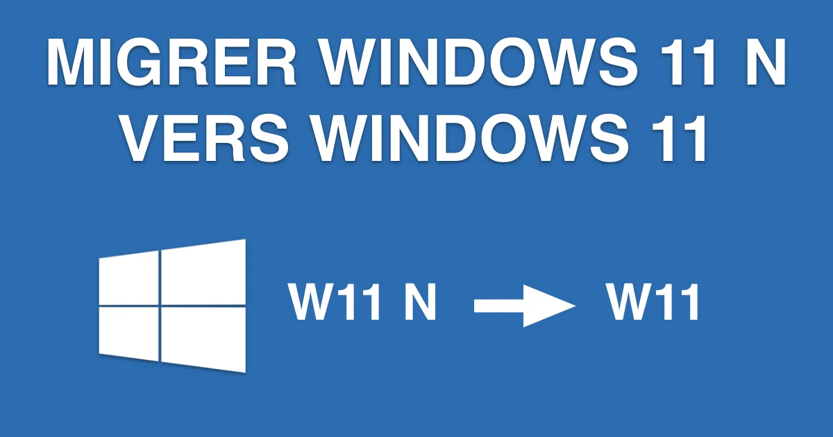 migrer windows 11 version non N