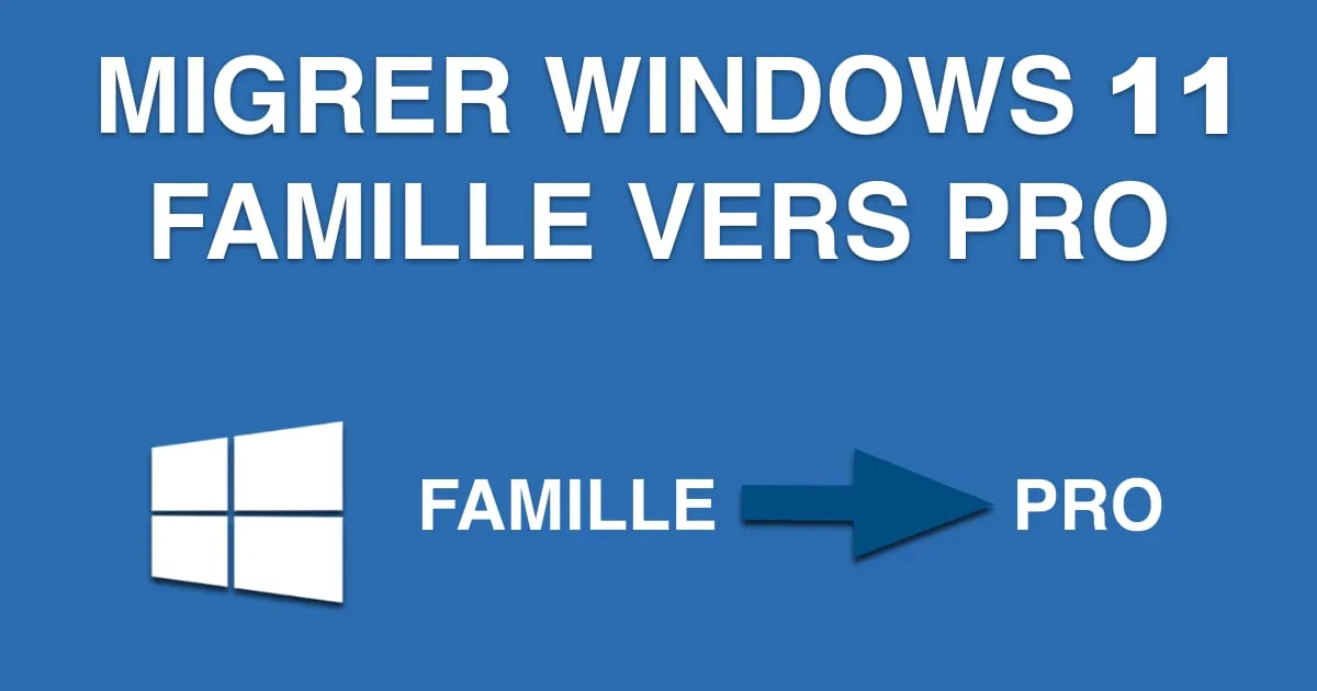 migrer windows 11 famille vers pro