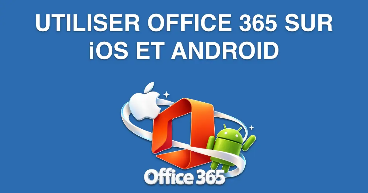 utiliser office 365 sur iphone et android